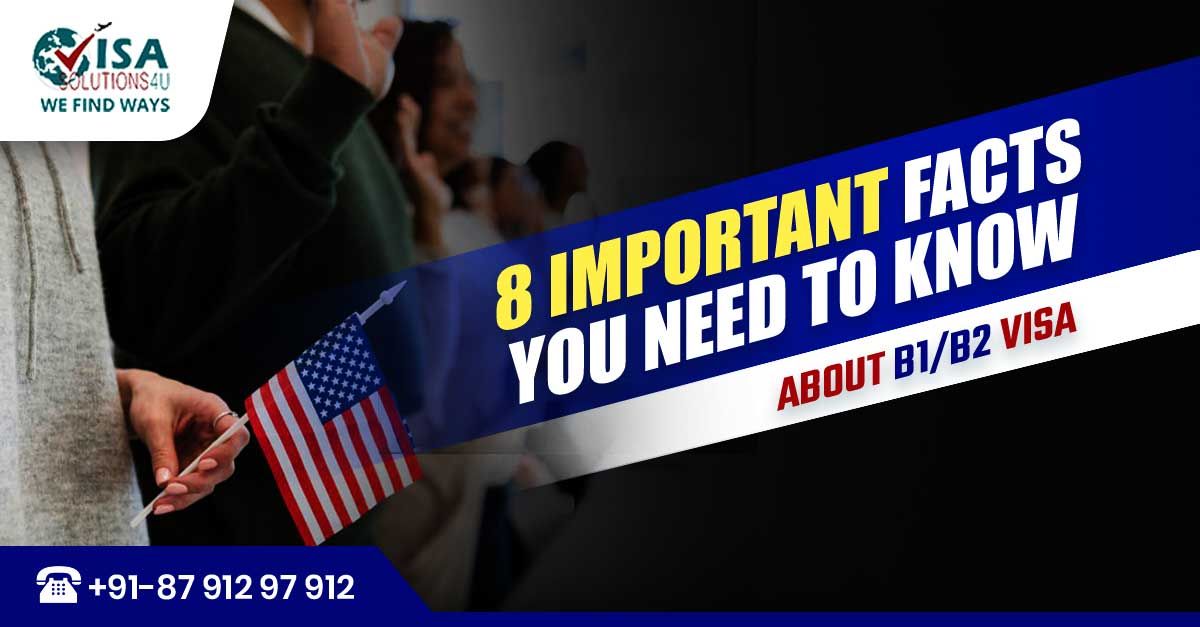 8 Important Facts You Need to Know About B1/B2 Visa | Call Us: 8791297912